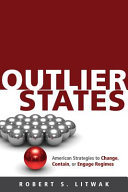 Outlier states : American strategies to change, contain, or engage regimes /