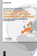 Active Ageing and Solidarity between Generations in Europe : First Results from Share After the Economic Crisis.