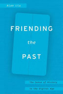 Friending the past : the sense of history in the digital age /