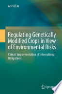 Regulating Genetically Modified Crops in View of Environmental Risks : China's Implementation of International Obligations /