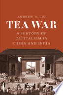 Tea war : a history of capitalism in China and India /