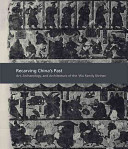 Recarving China's past : art, archaeology, and architecture of the 'Wu Family shrines' /