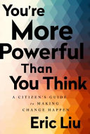 You're more powerful than you think : a citizen guide to making change happen /