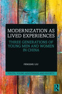 Modernization as lived experiences : three generations of young men and women in China /