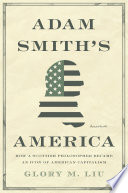 Adam Smith's America : How a Scottish Philosopher Became an Icon of American Capitalism /
