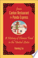 From Canton Restaurant to Panda Express : a history of Chinese food in the United States /