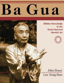 Ba gua : hidden knowledge in the Taoist internal martial art /