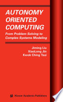 Autonomy oriented computing : from problem solving to complex systems modeling /