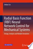 Radial basis function (RBF) neural network control for mechanical systems : design, analysis and Matlab simulation /