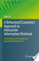 A Behavioral Economics Approach to Interactive Information Retrieval : Understanding and Supporting Boundedly Rational Users /