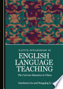 Native-speakerism in English language teaching : the current situation in China /