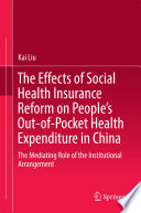 The effects of social health insurance reform on people's out-of-pocket health expenditure in China : the mediating role of the institutional arrangement /