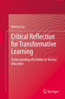 Critical Reflection for Transformative Learning : Understanding e-Portfolios in Teacher Education /