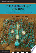 The archaeology of China : from the late paleolithic to the early bronze age /