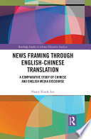 News framing through English-Chinese translation : a comparative study of Chinese and English media discourse /