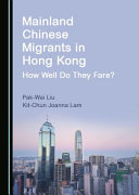 Mainland Chinese migrants in Hong Kong : how well do they fare? /