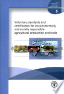 Voluntary standards and certification for environmentally and socially responsible agricultural production and trade /
