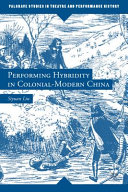 Performing hybridity in colonial-modern China /