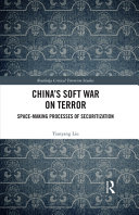 China's soft war on terror : space-making processes of securitisation /