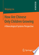 How are Chinese only children growing : from a bioecological systems perspective /