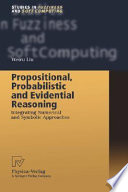 Propositional, probabilistic, and evidential reasoning : integrating numerical and symbolic approaches /