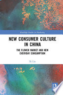 New consumer culture in China : the flower market and new everyday consumption.