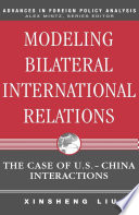 Modeling Bilateral International Relations : The Case of U.S.-China Interactions /