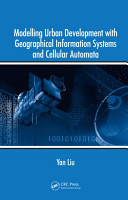 Modelling urban development with geographical information systems and cellular automata /