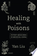 Healing with poisons : potent medicines in medieval China /
