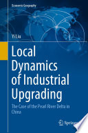 Local Dynamics of Industrial Upgrading : The Case of the Pearl River Delta in China /
