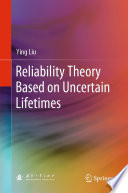 Reliability theory based on uncertain lifetimes /
