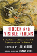 Hidden and visible realms : early medieval Chinese tales of the supernatural and the fantastic /