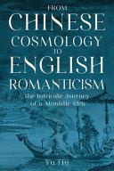 From Chinese cosmology to English romanticism : the intricate journey of a monistic idea /