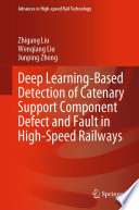 Deep Learning-Based Detection of Catenary Support Component Defect and Fault in High-Speed Railways /