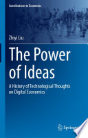 The Power of Ideas : A History of Technological Thoughts on Digital Economics /
