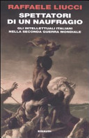 Spettatori di un naufragio : gli intellettuali italiani nella seconda guerra mondiale /