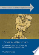 Science in metaphysics : exploring the metaphysics of properties and laws /