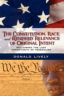 The Constitution, race, and renewed relevance of original intent : reclaiming the lost opportunity of federalism /