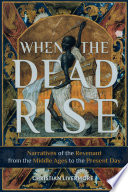 When the dead rise : narratives of the revenant, from the Middle Ages to the present day /