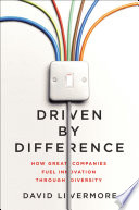 Driven by difference : how great companies fuel innovation through diversity /