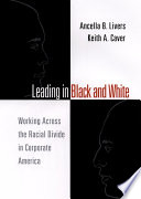 Leading in black and white : working across the racial divide in corporate America /