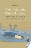 Provincializing global history : money, ideas, and things in the Languedoc, 1680-1830 /