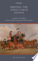 Writing the stage coach nation : locality on the move in nineteenth-century British literature /