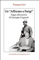 Un "Affricano a Parigi" : saggi sulla poesia di Giuseppe Ungaretti /
