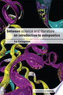 Between science and literature : an introduction to autopoetics /