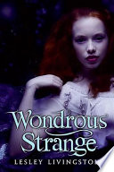 Wondrous strange : a novel /