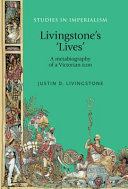 Livingstone's "lives" : a metabiography of a Victorian icon /