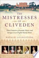 The mistresses of Cliveden : three centuries of scandal, power, and intrigue in an English stately home /