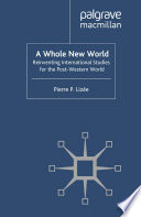 A Whole New World : Reinventing International Studies for the Post-Western World /