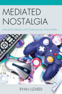 Mediated nostalgia : individual memory and contemporary mass media /